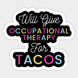 Will give Occupational Therapy for Tacos colorful typography design for Mexican food loving Occupational Therapists Sticker